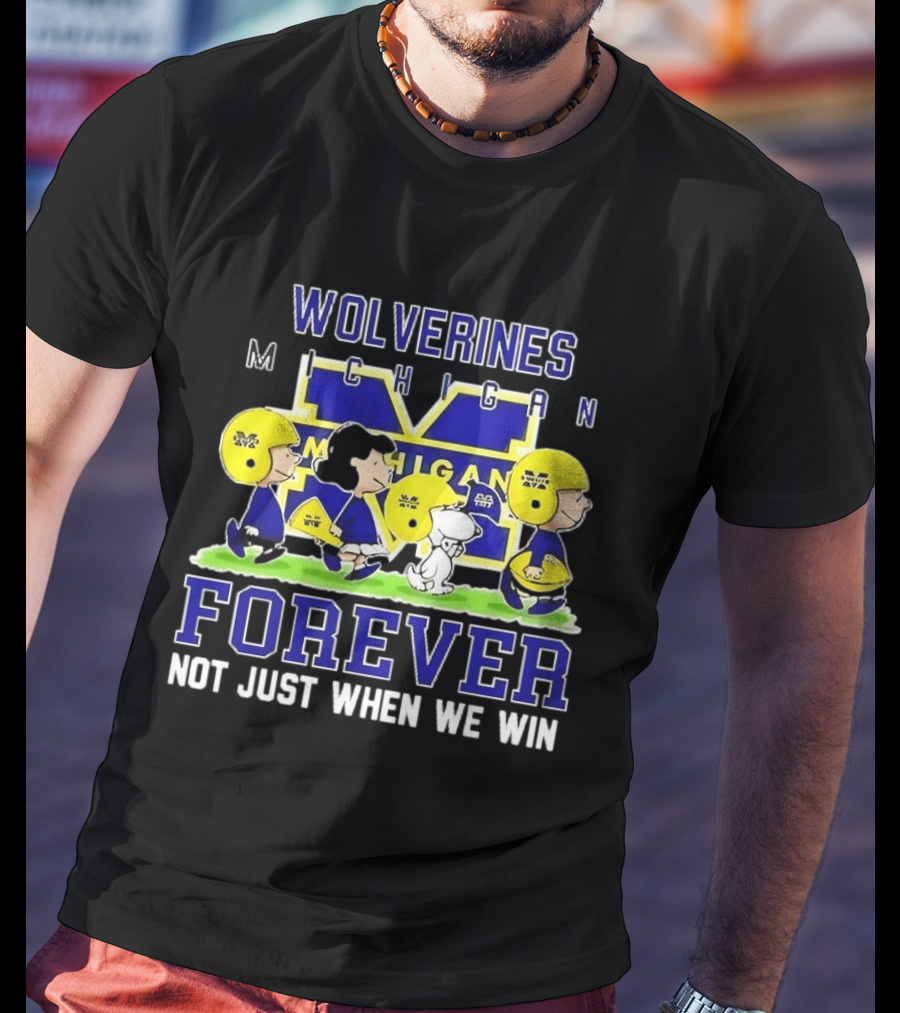 Peanuts X Michigan Wolverines NCAA Football Forever Not Just When We Win Charlie Brown Snoopy Fans T-Shirt