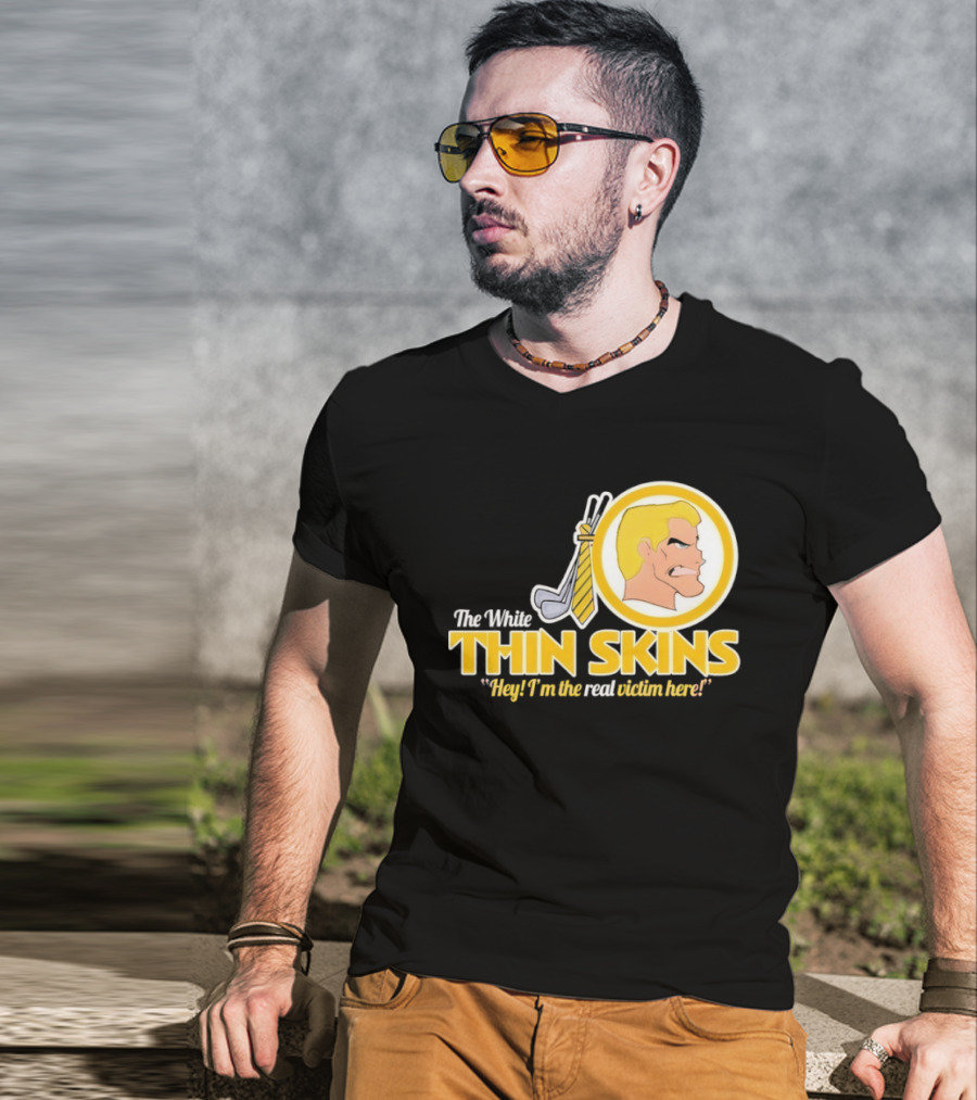 The White Thin Skins Hey I'm The Real Victim Here T-Shirt