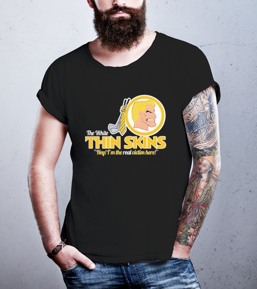 The White Thin Skins Hey I'm The Real Victim Here T-Shirt