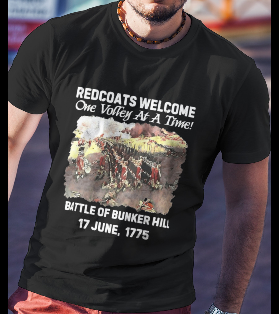 Redcoats Welcome One Volley At A Time Battle Of Bunker Hill 17 June 1775 T-Shirt