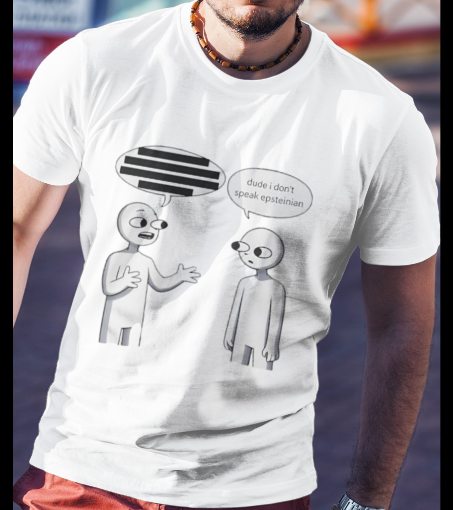Dude I Don't Speak Epsteinian Cartoon Characters Speech Bubbles T-Shirt