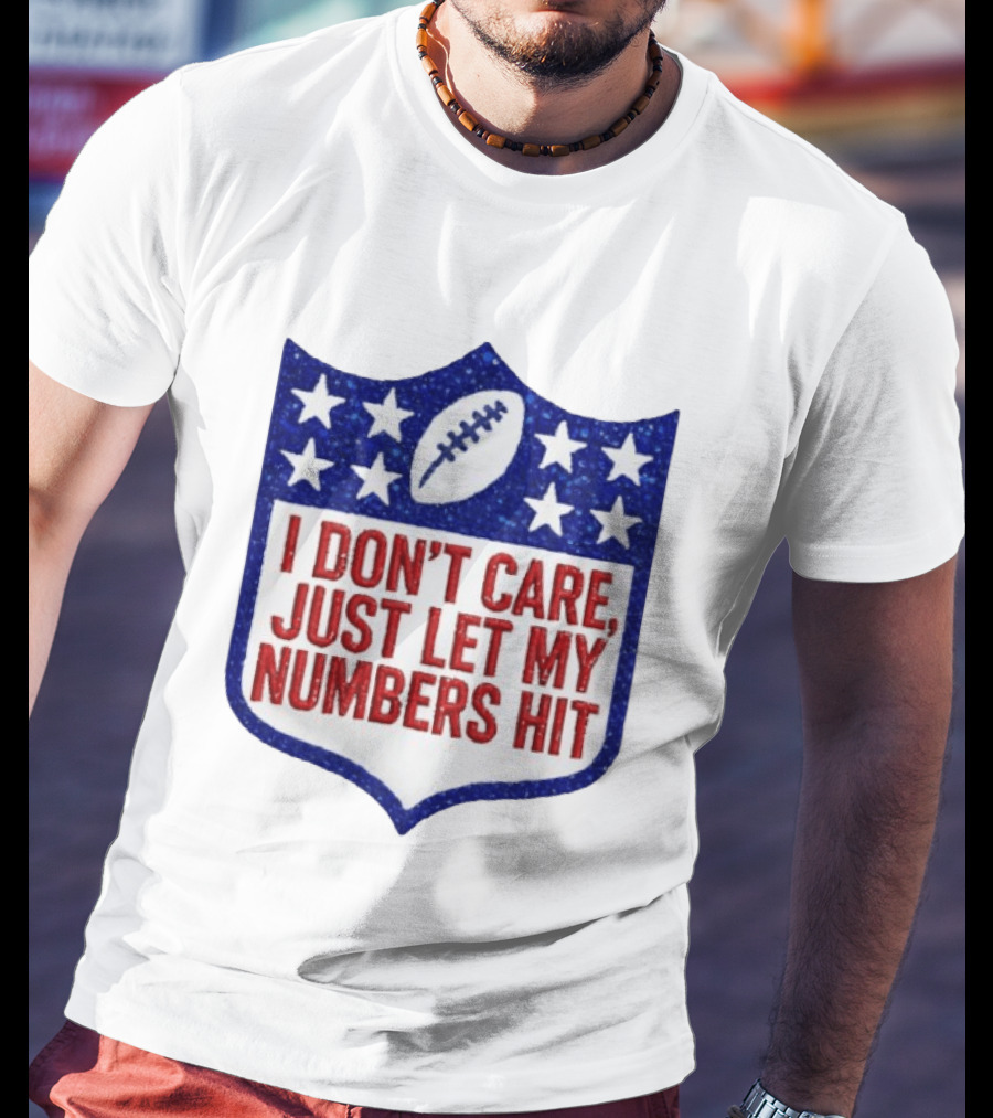 I Don't Care Just Let My Numbers Hit Football Stars Shield T-Shirt