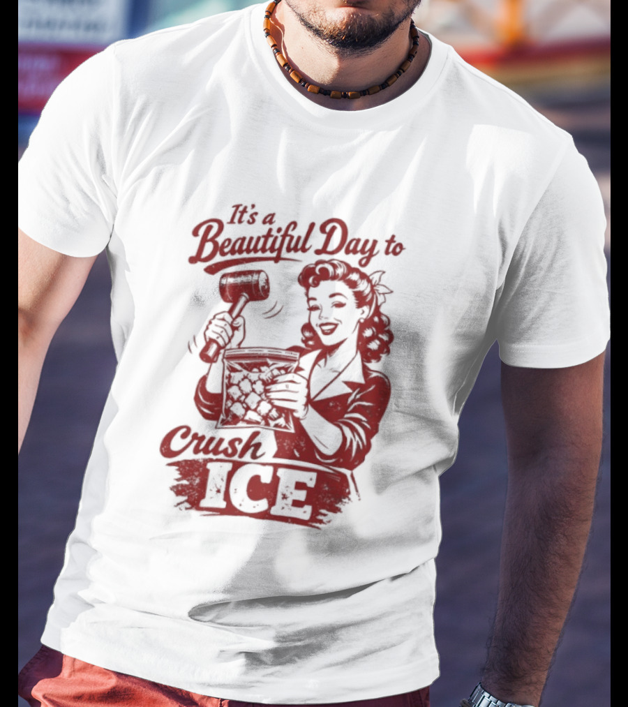 It's A Beautiful Day To Crush Ice T-Shirt