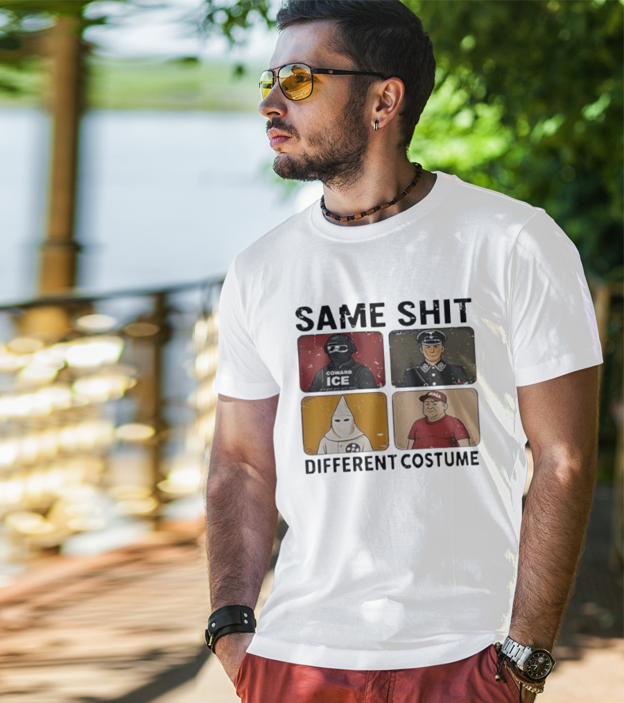 Same Shit Different Costume Coward ICE Nazi Klan MAGA T-Shirt
