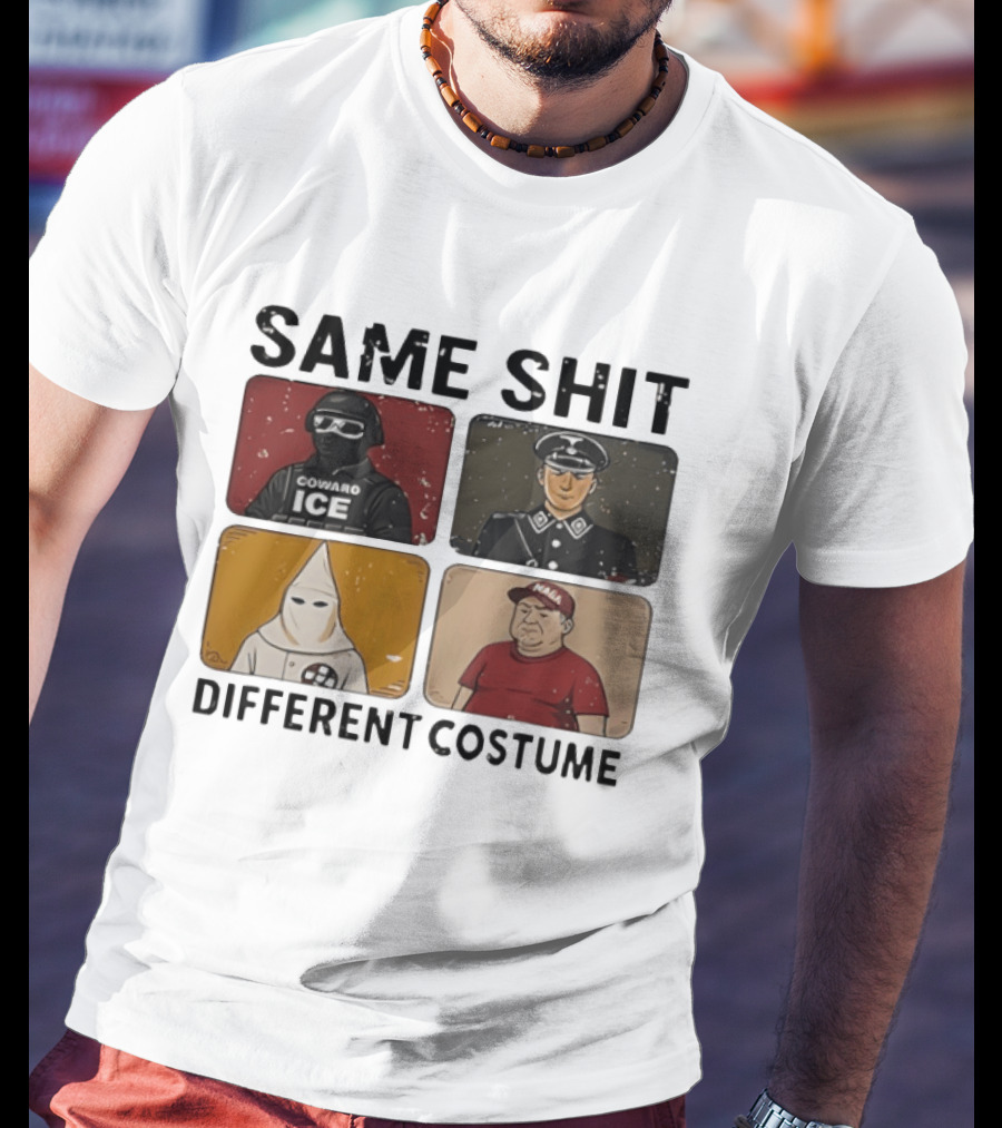 Same Shit Different Costume Coward ICE Nazi Klan MAGA T-Shirt