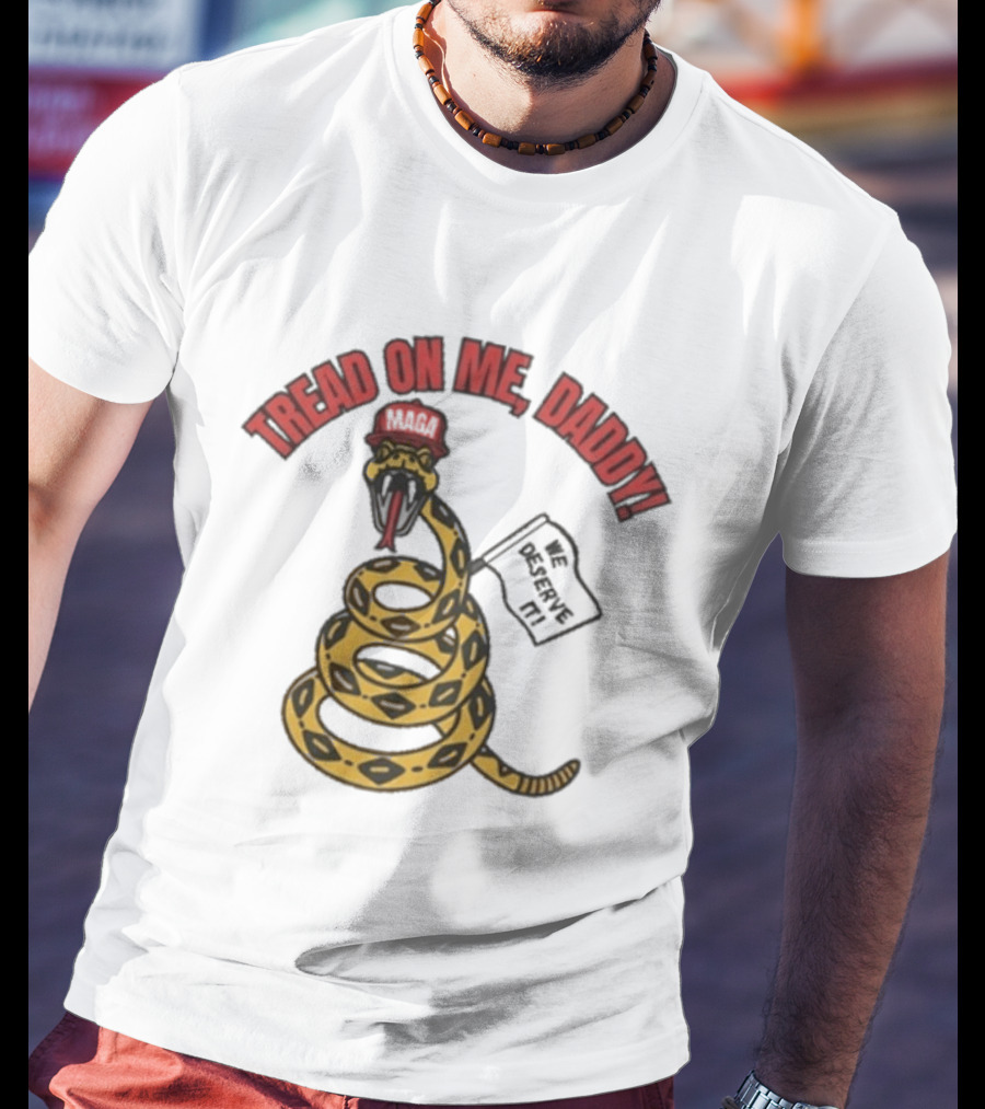 Tread On Me Daddy We Deserve It Snake MAGA Hat T-Shirt