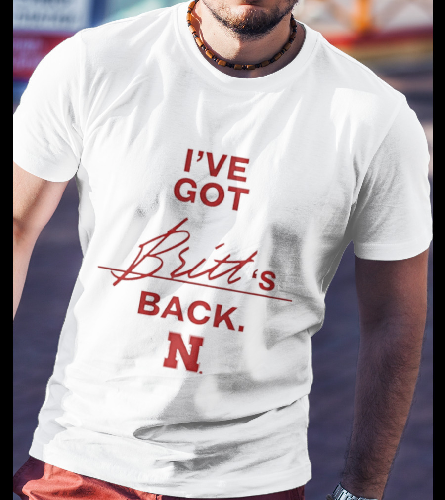 I've Got Britt's Back Nebraska Cornhuskers T-Shirt