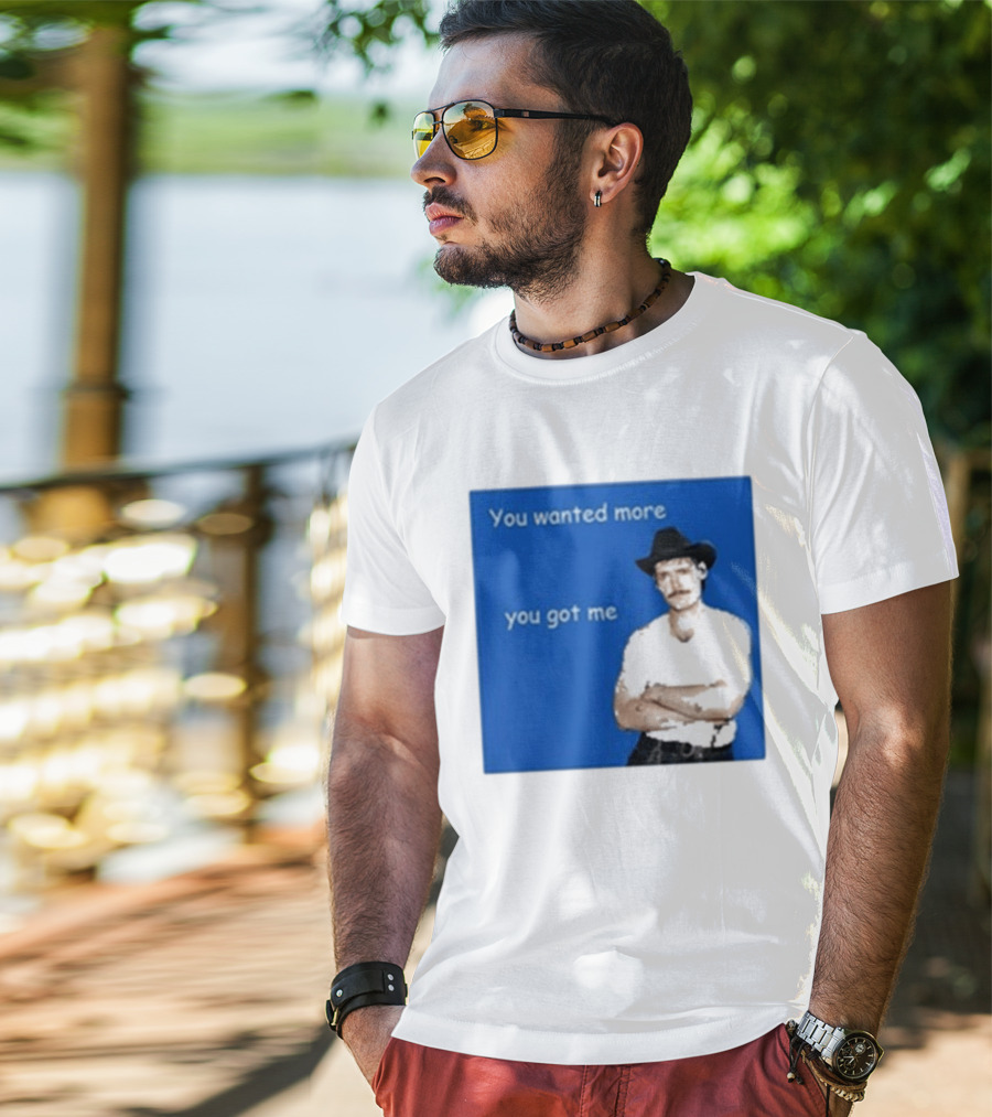 You Wanted More You Got Me James Marriott Cowboy Hat T-Shirt