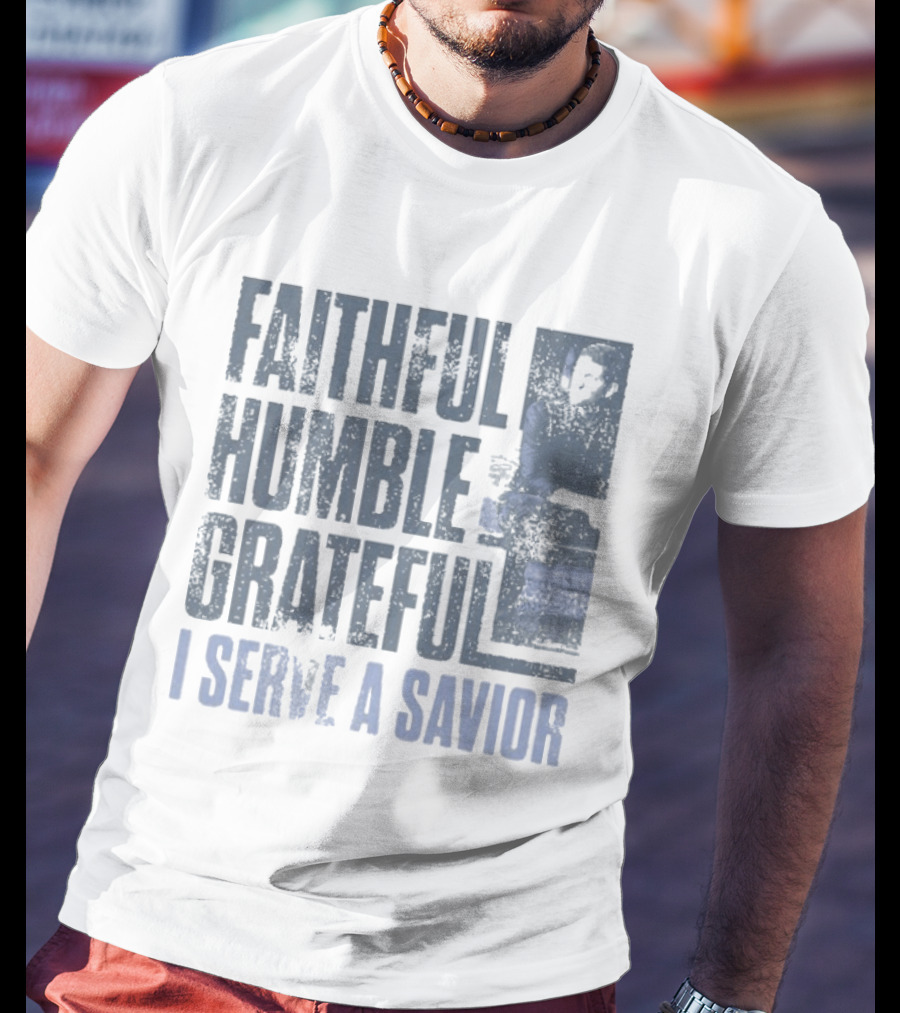 Josh Turner Faithful Humble Grateful I Serve A Savior T-Shirt