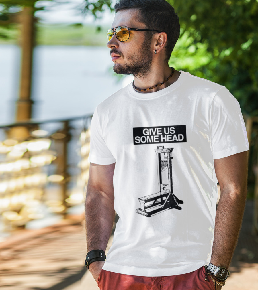 Guillotine Humor Give Us Some Head Phrase T-Shirt