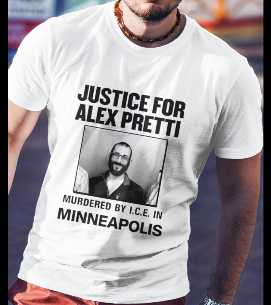 Justice For Alex Pretti Murdered By I.C.E. In Minneapolis T-Shirt