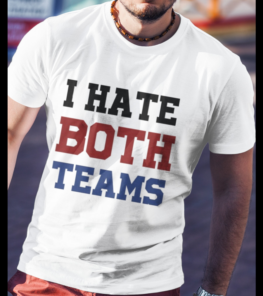 I Hate Both Teams T-Shirt