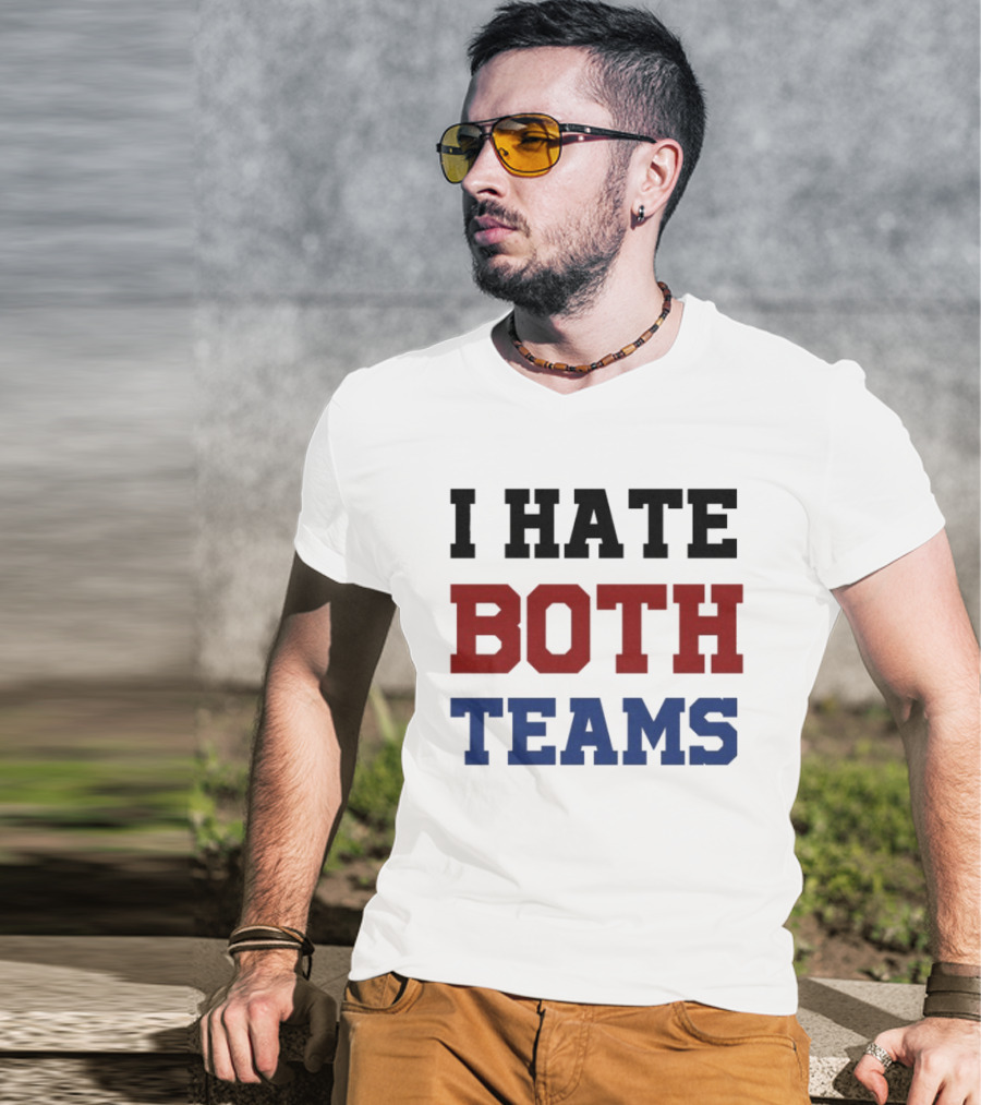 I Hate Both Teams T-Shirt