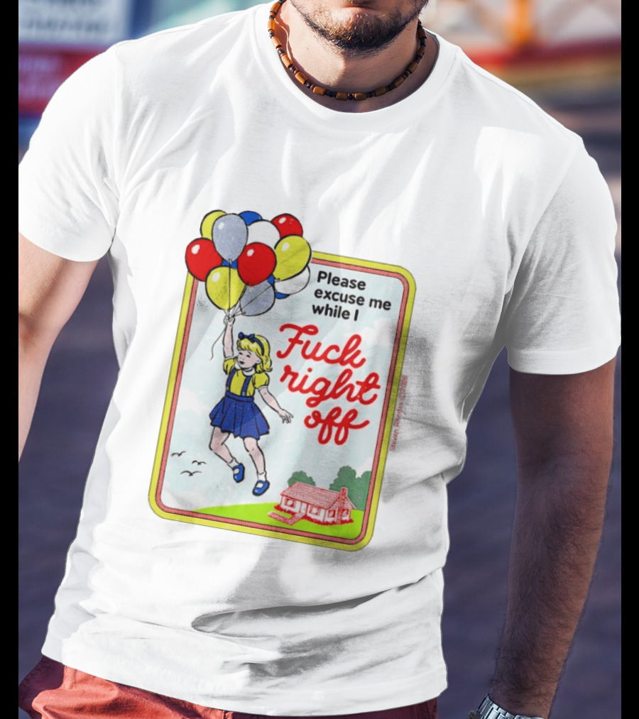Please Excuse Me While I Fuck Right Off Steven Rhodes Balloons 2026 T-Shirt