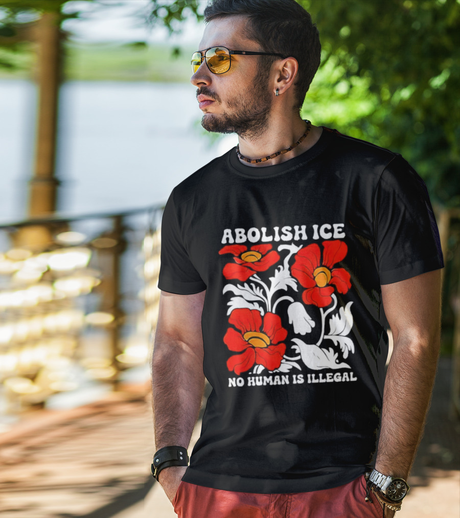 Abolish ICE No Human Is Illegal Red Orange Flowers T-Shirt
