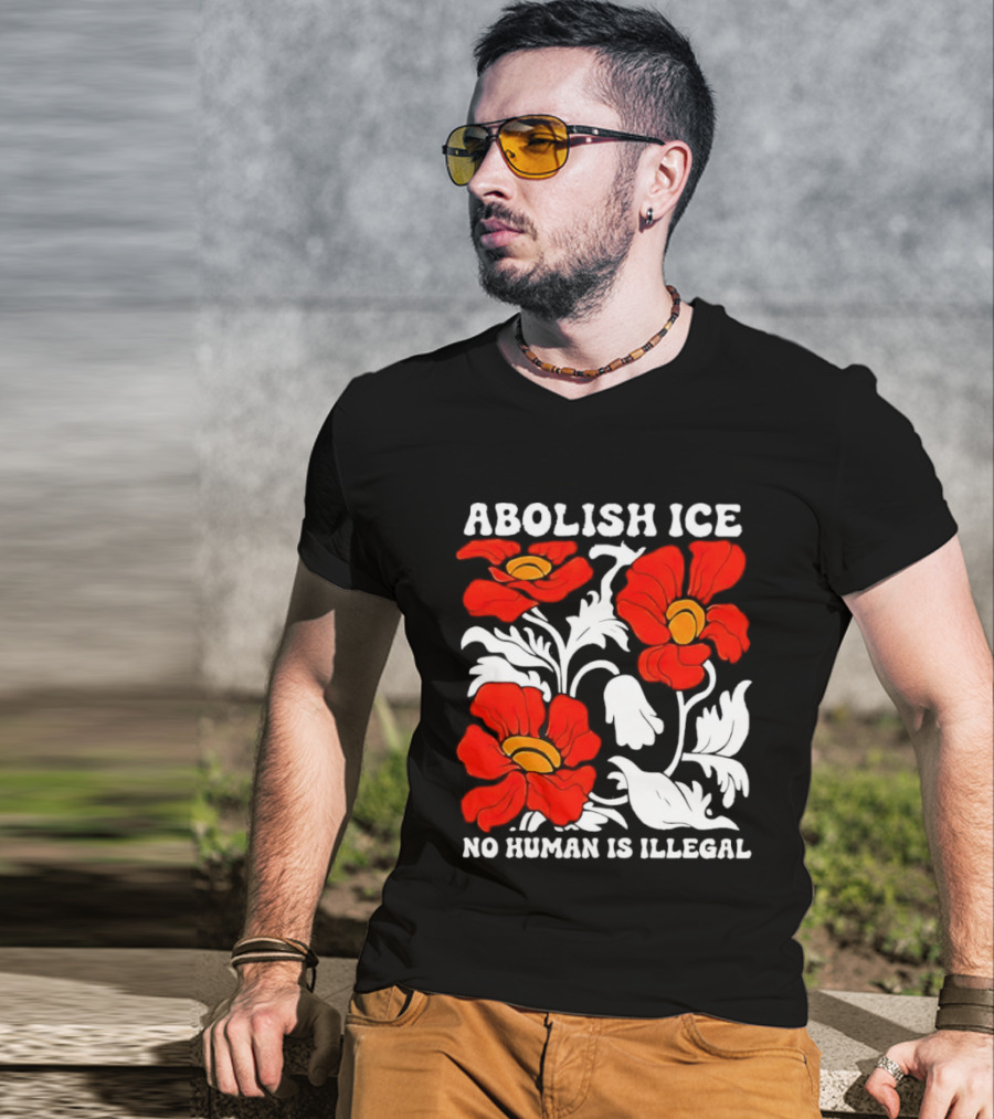 Abolish ICE No Human Is Illegal Red Orange Flowers T-Shirt