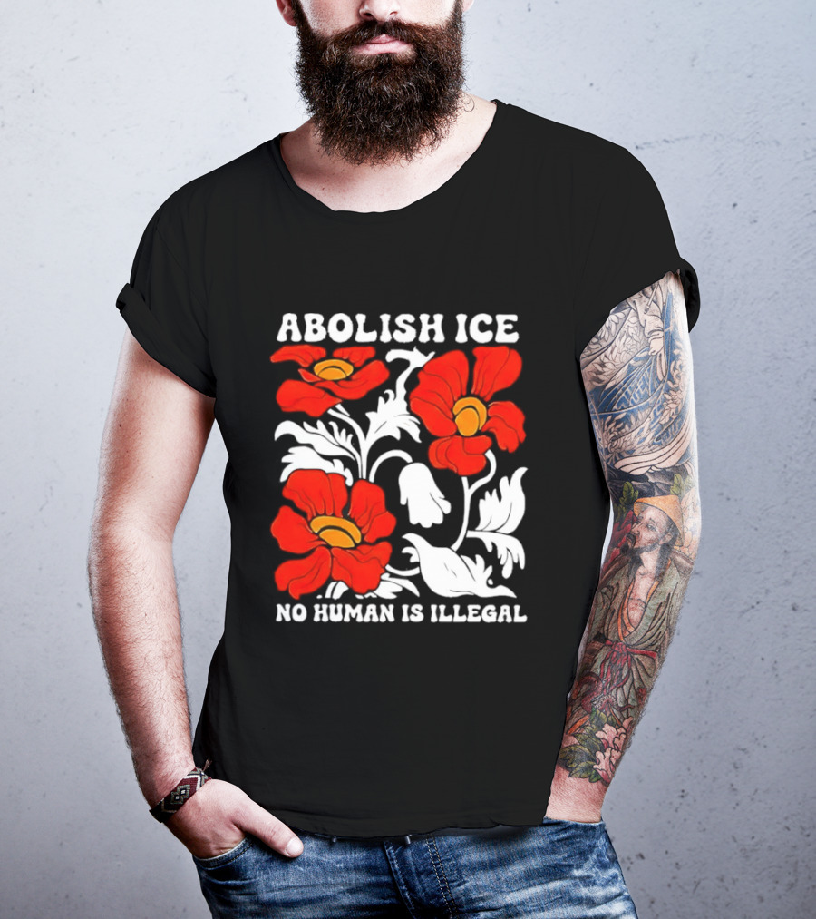 Abolish ICE No Human Is Illegal Red Orange Flowers T-Shirt