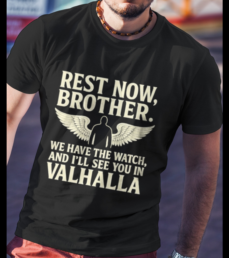 Rest Now Brother We Have The I'll See You In Valhalla Wings T-Shirt