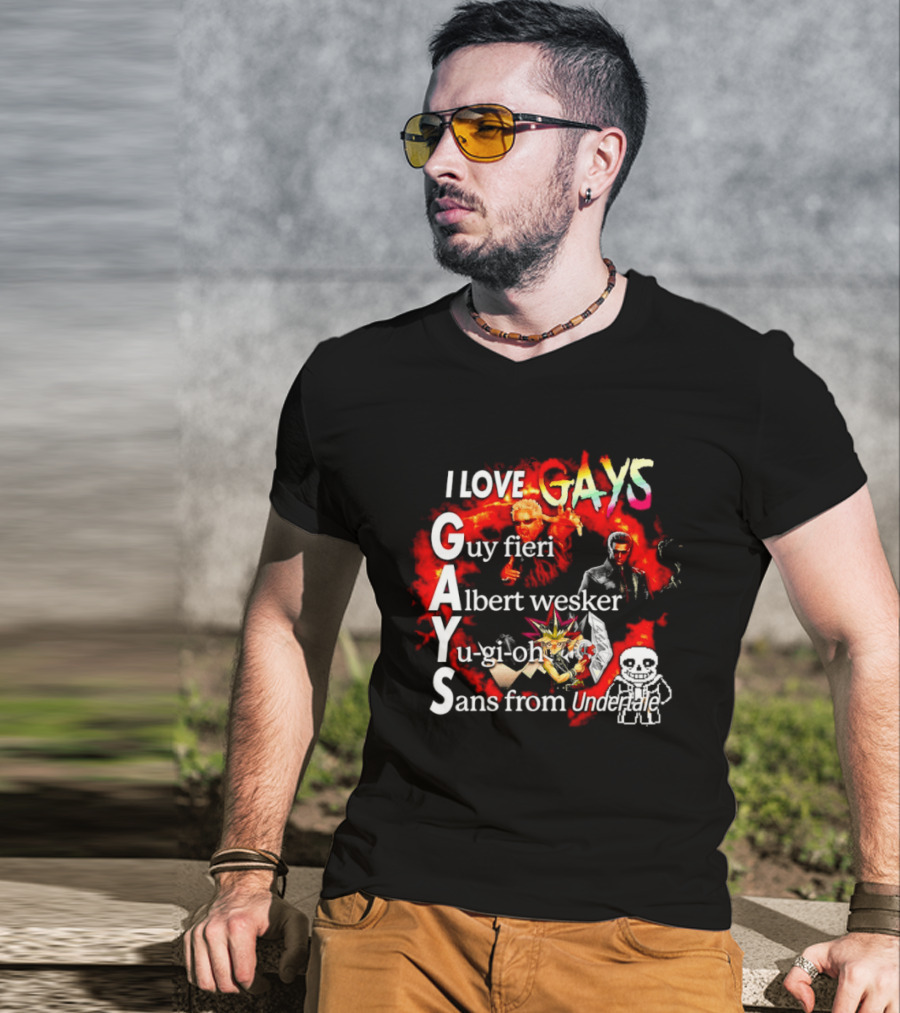 I LOVE GAYS Guy Fieri Albert Wesker Yu Gi Oh Sans From Undertale T-Shirt