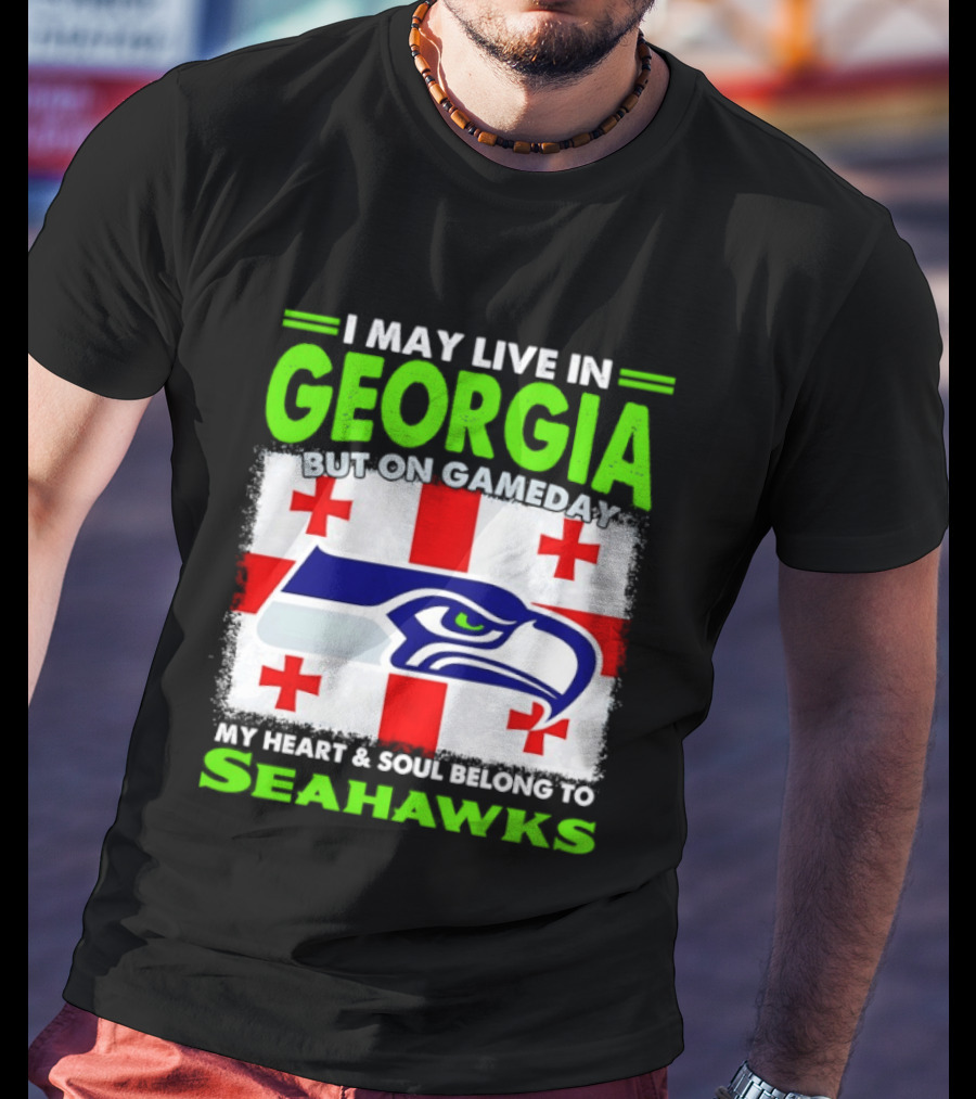 I May Live In Georgia But On Gameday My Heart And Soul Belongs To Seahawks Seahawks Logo Georgia Flag T-Shirt