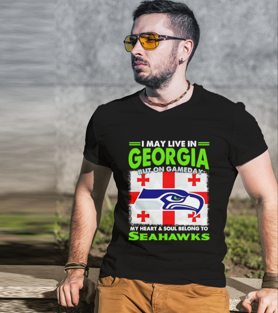 I May Live In Georgia But On Gameday My Heart And Soul Belongs To Seahawks Seahawks Logo Georgia Flag T-Shirt