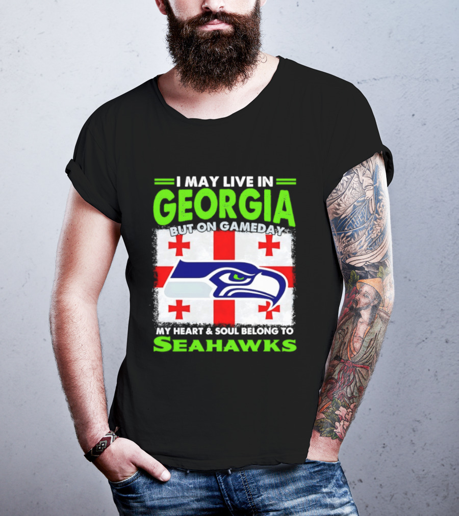 I May Live In Georgia But On Gameday My Heart And Soul Belongs To Seahawks Seahawks Logo Georgia Flag T-Shirt
