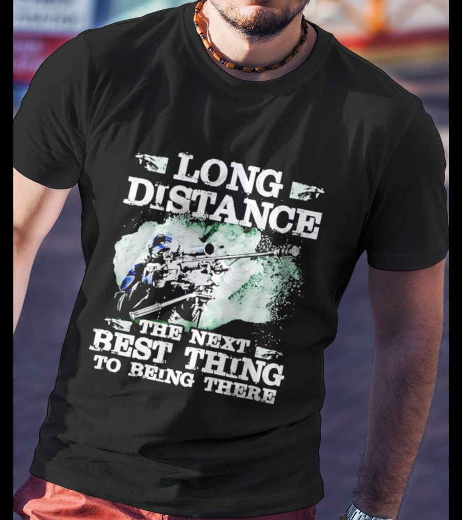 Long Distance The Next Best Thing To Being There T-Shirt