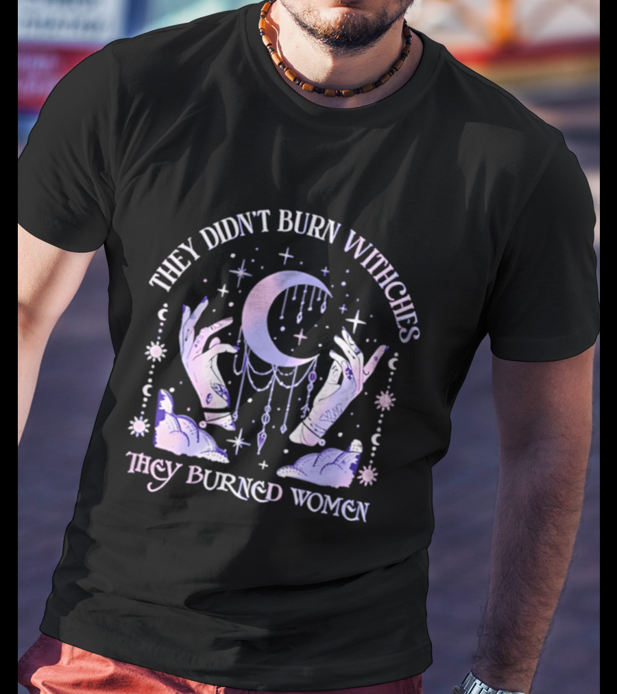 They Didn't Burn Witches They Burned Women Pastel Moon And Hands T-Shirt