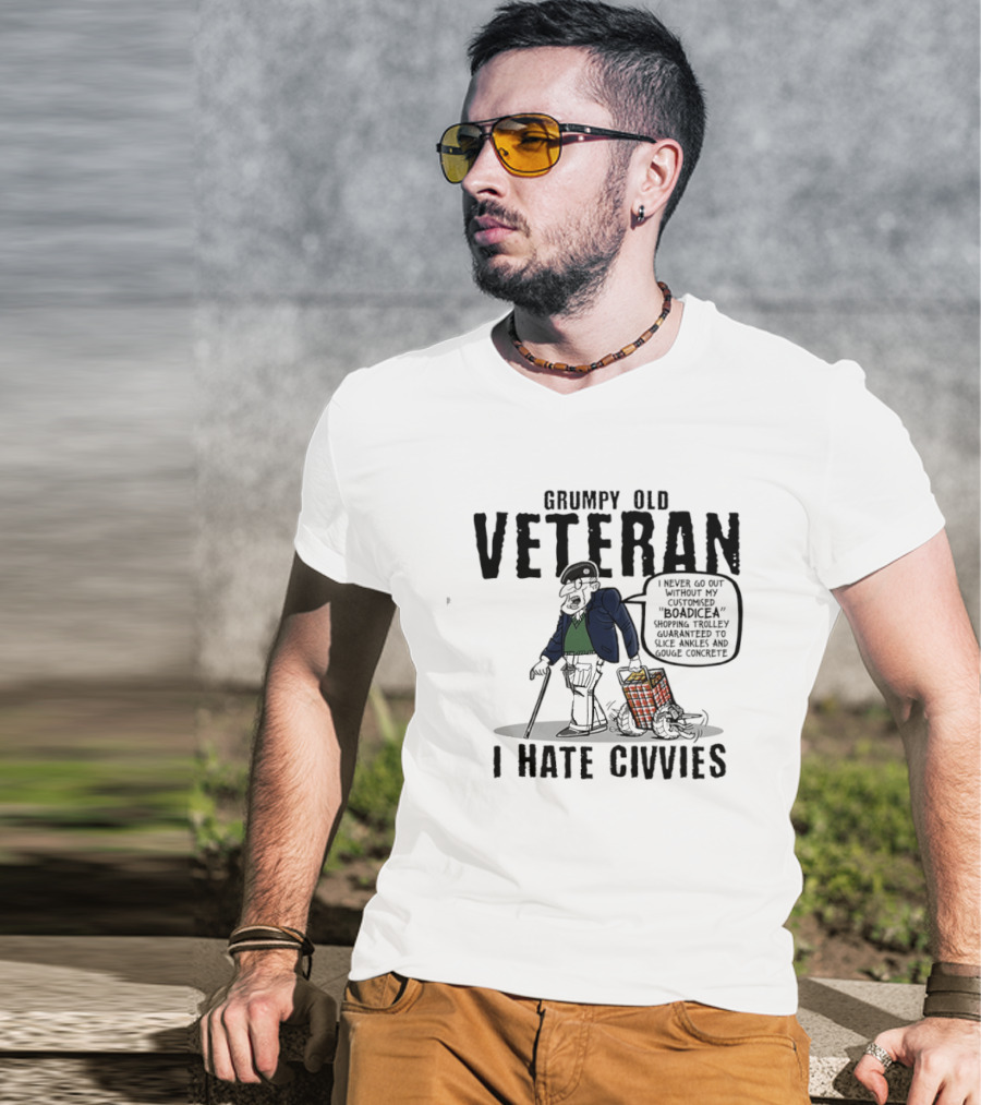 Grumpy Old Veteran I Never Go Out Without My Customized Boadicea Shopping Trolley Guaranteed To Slice Ankles And Gouge Concrete I Hate Civvies T-Shirt