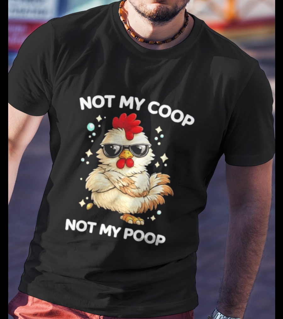 Not My Coop Not My Poop Baby Chicken Glasses T-Shirt