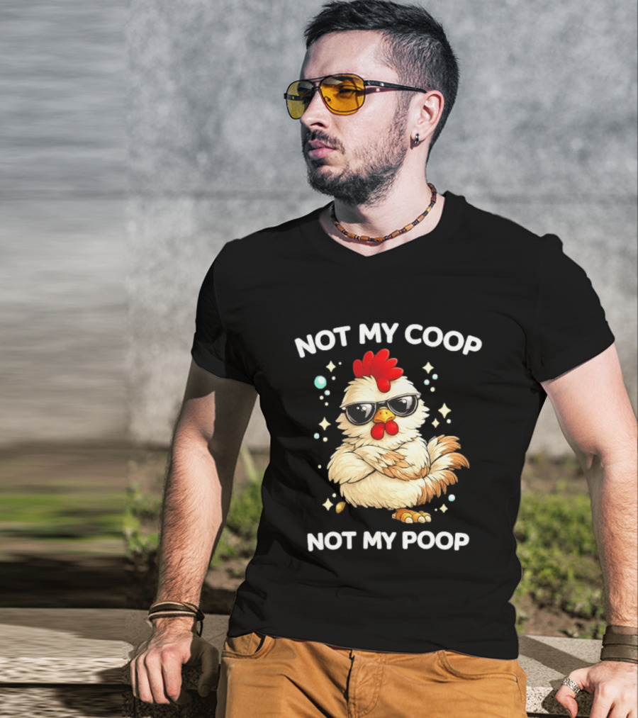 Not My Coop Not My Poop Baby Chicken Glasses T-Shirt