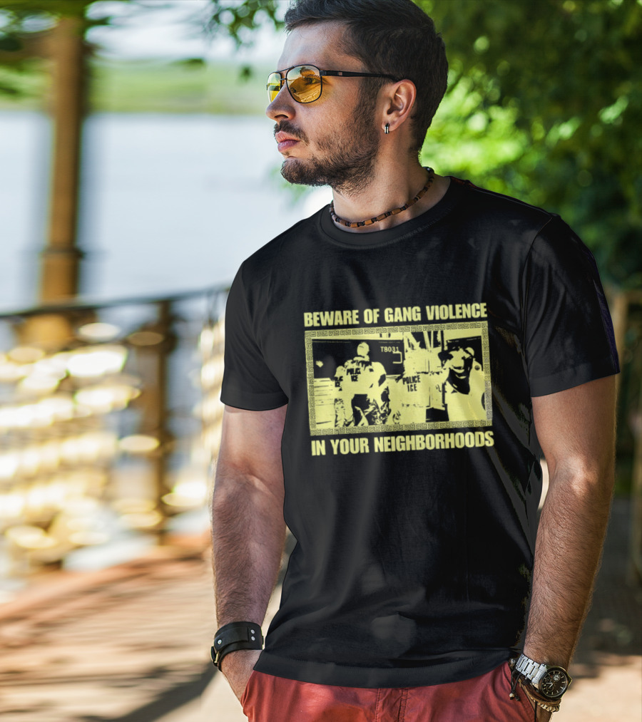 Beware Of Gang Violence Chinga La Migra Neighborhoods T-Shirt