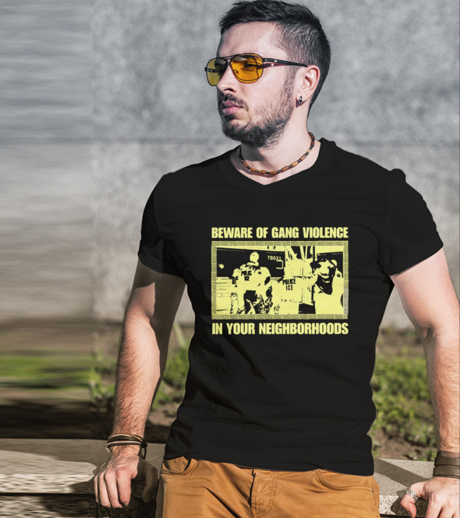 Beware Of Gang Violence Chinga La Migra Neighborhoods T-Shirt