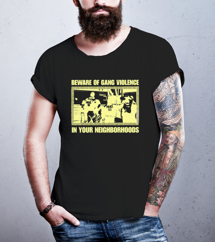 Beware Of Gang Violence Chinga La Migra Neighborhoods T-Shirt