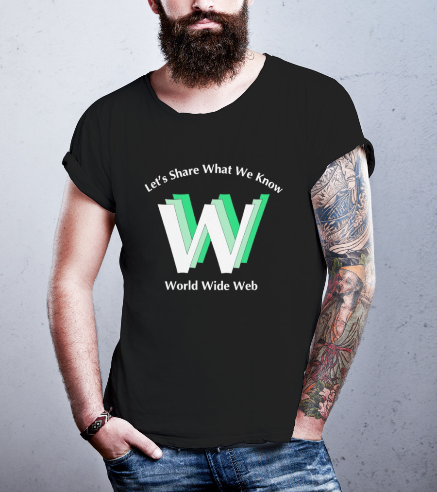 Let's Share What We Know World Wide Web W T-Shirt