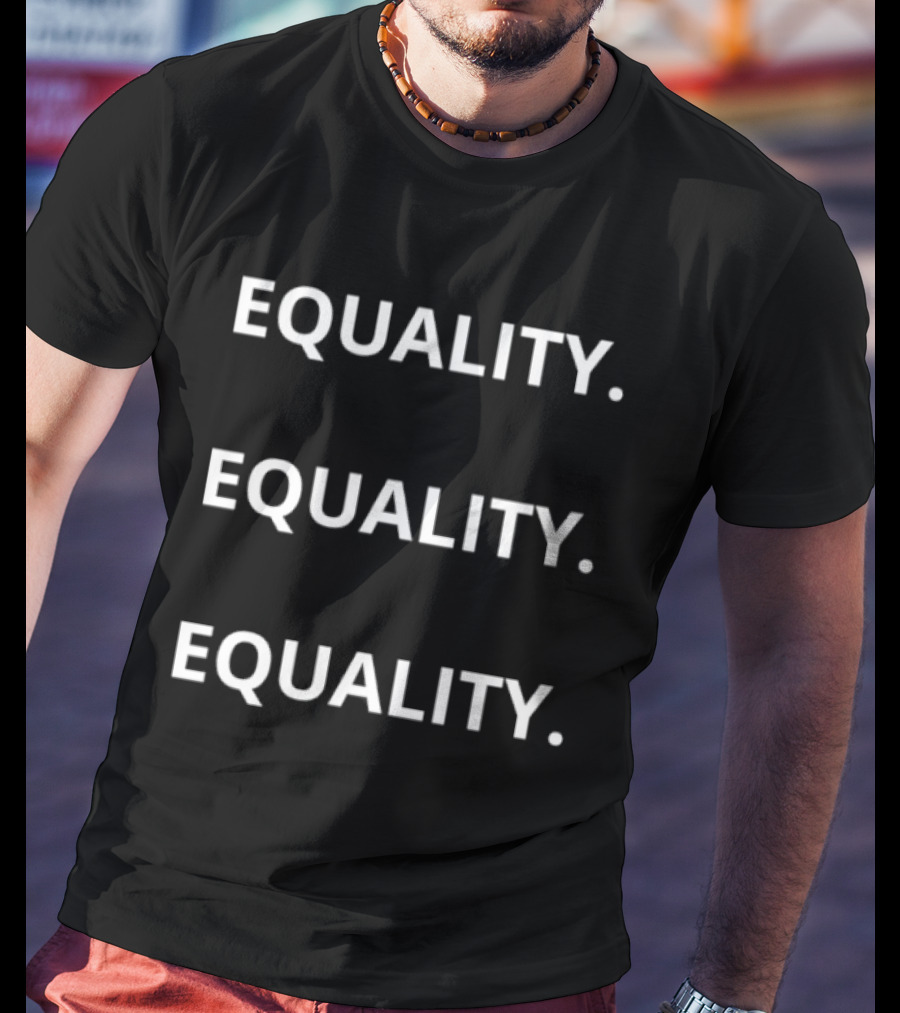 Equality Equality Equality T-Shirt