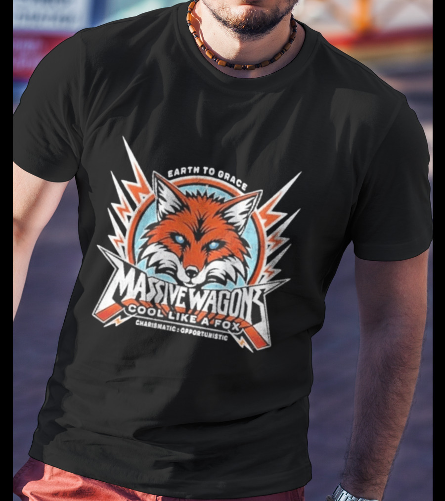 Massive Wagons Earth To Grace Cool Like A Fox Charismatic Opportunistic T-Shirt