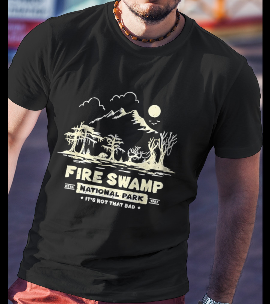 Fire Swamp National Park It's Not That Bad Camping Hiking Mountain T-Shirt