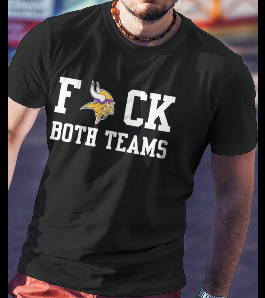 Minnesota Vikings F**k Both Teams Fan Humour T-Shirt