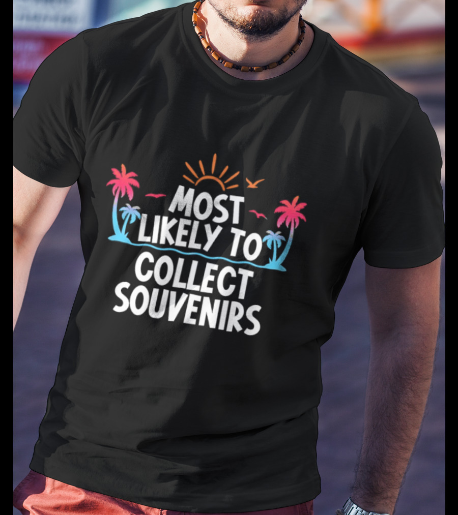 Most Likely To Collect Souvenirs Vacation Palm Trees Sun Seagulls T-Shirt