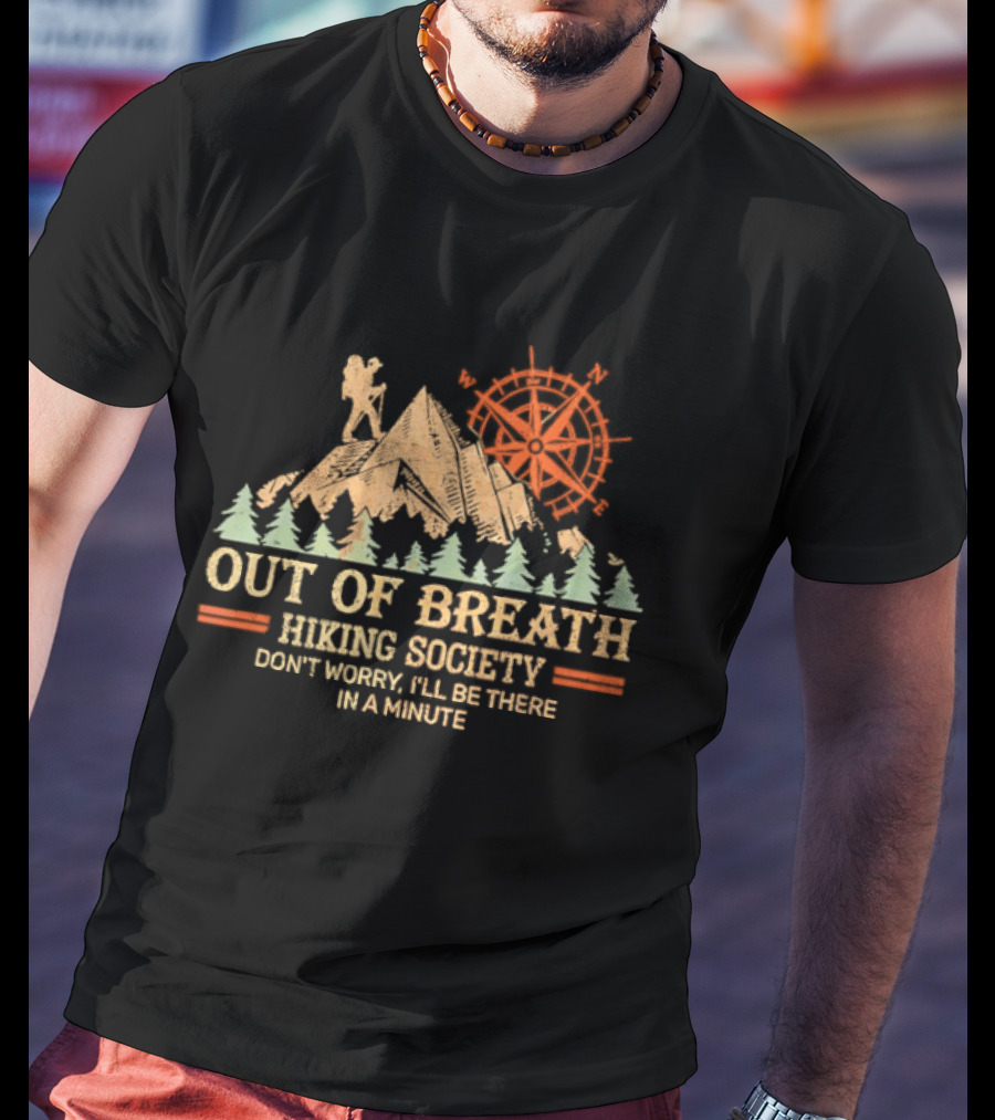 Out Of Breath Hiking Society Don't Worry I'll Be There In A Minute T-Shirt