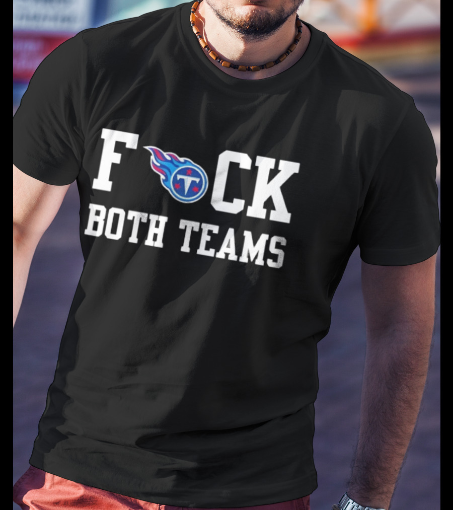 Tennessee Titans Football F*** Both Teams T-Shirt