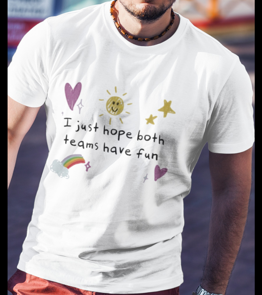 I Just Hope Both Teams Have Fun Sun Rainbow Hearts Stars Playful Sports T-Shirt