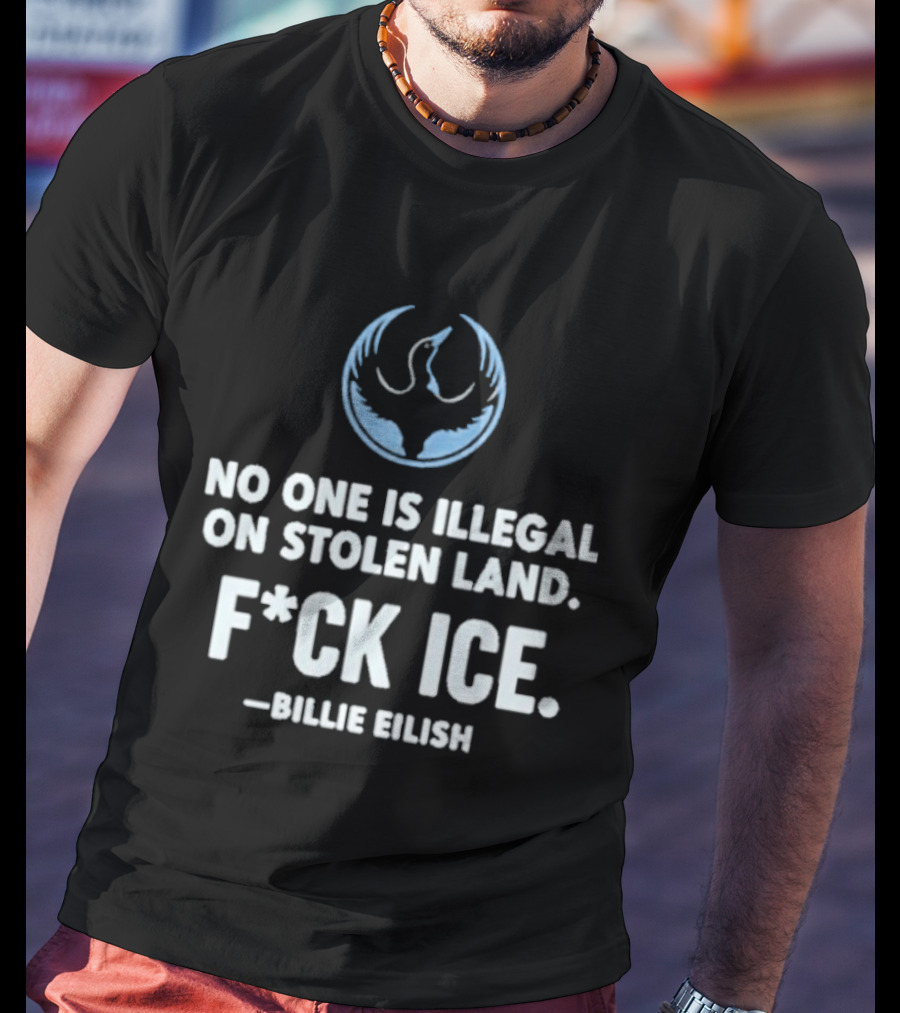 Billie Eilish No One Is Illegal On Stolen Land F*ck Ice Rebellion Alliance T-Shirt