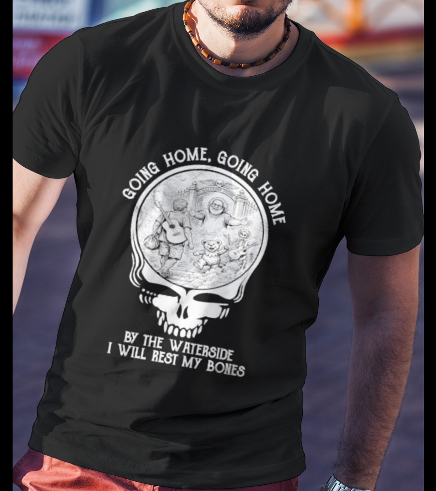 Grateful Dead Skull Going Home By The Waterside I Will Rest My Bones T-Shirt