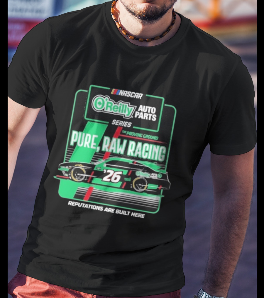 NASCAR O'Reilly Auto Parts Series Pure Raw Racing The Proving Ground Car 26 Reputations Are Built Here T-Shirt