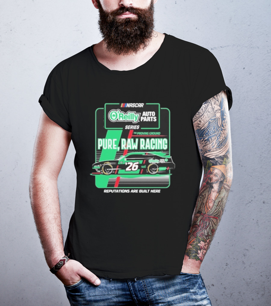 NASCAR O'Reilly Auto Parts Series Pure Raw Racing The Proving Ground Car 26 Reputations Are Built Here T-Shirt