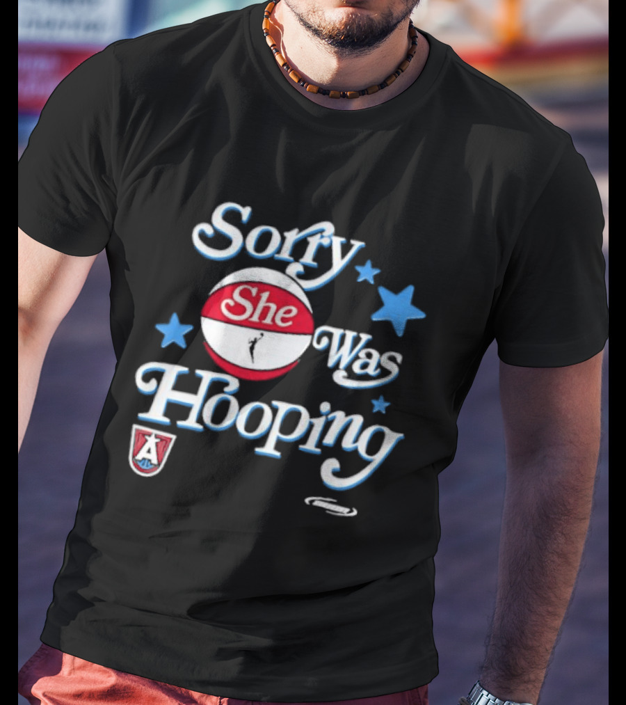 Sorry She Was Hooping Atlanta Dream Stars T-Shirt
