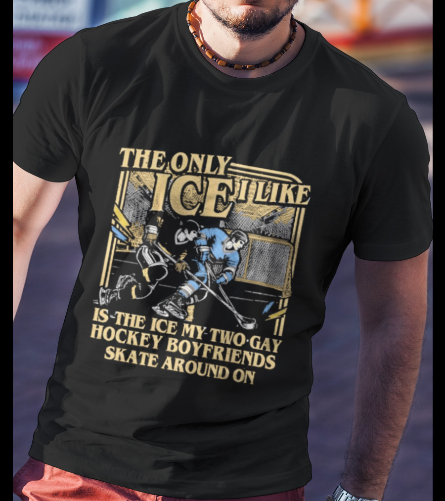 Williams & Storrie The Only Ice I Like Is The Ice My Two Gay Hockey Boyfriends Skate Around T-Shirt