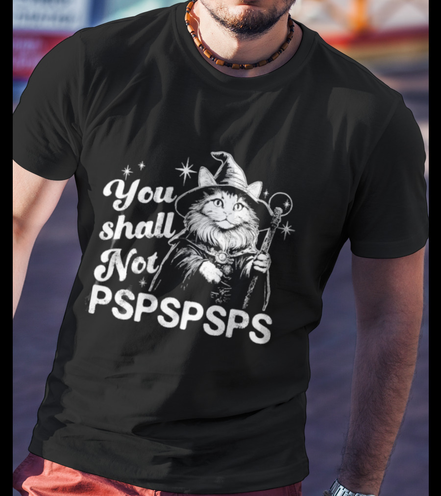 You Shall Not Pspspsps Cat Wizard Gandalf Parody Magic Cloak And Staff Fantasy Feline T-Shirt